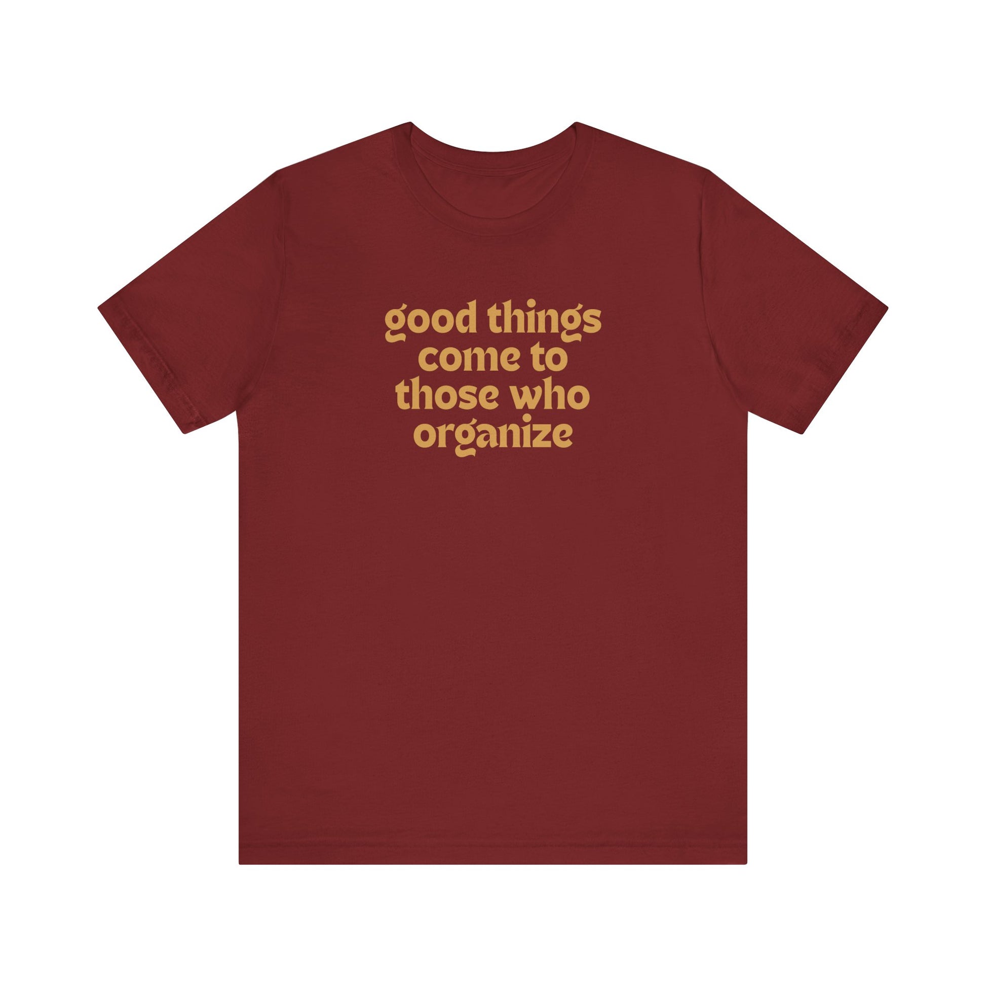 Cardinal red t-shirt with gold text 'good things come to those who organize'