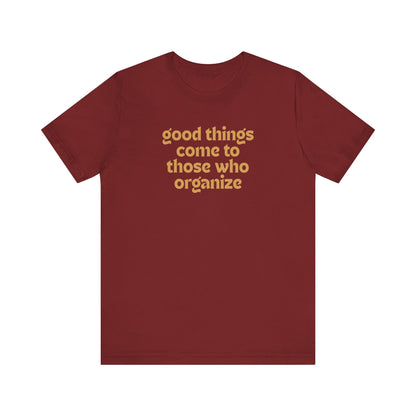Cardinal red t-shirt with gold text 'good things come to those who organize'