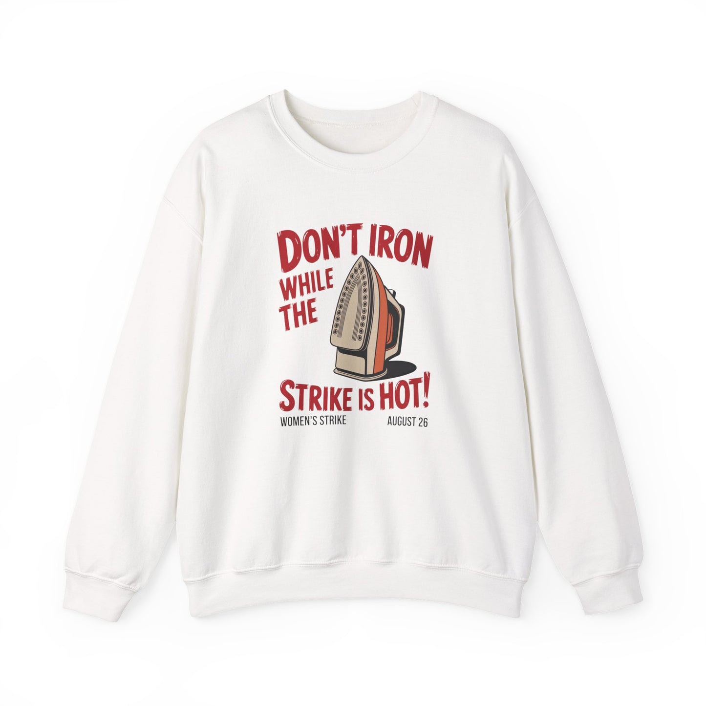 White unisex crewneck sweatshirt with "don't iron while the strike is hot" red text and a vintage iron graphic
