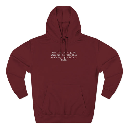 Maroon hoodie with cream text "the first roaring 20s gave us the vote. this one's trying to take it back."