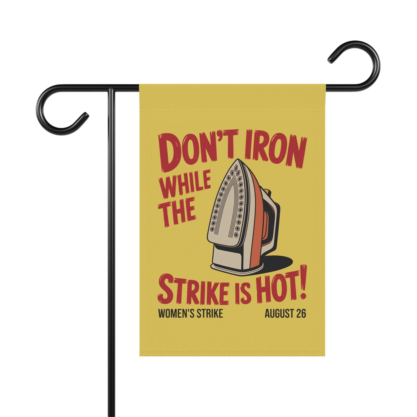 Yellow garden flag with "don't iron while the strike is hot" red text and a vintage iron graphic