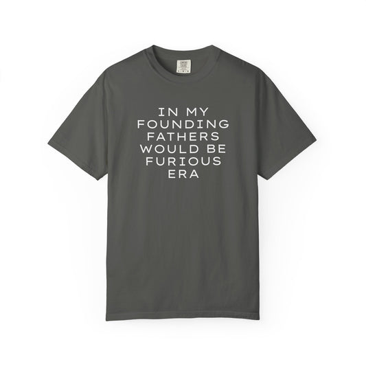Gray unisex Comfort Colors t-shirt  with “In my founding fathers would be furious era” text in white