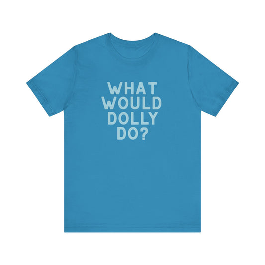 A bright blue short-sleeve t-shirt with the text 'WHAT WOULD DOLLY DO?' printed in light blue block letters on the chest, displayed against a solid white background.