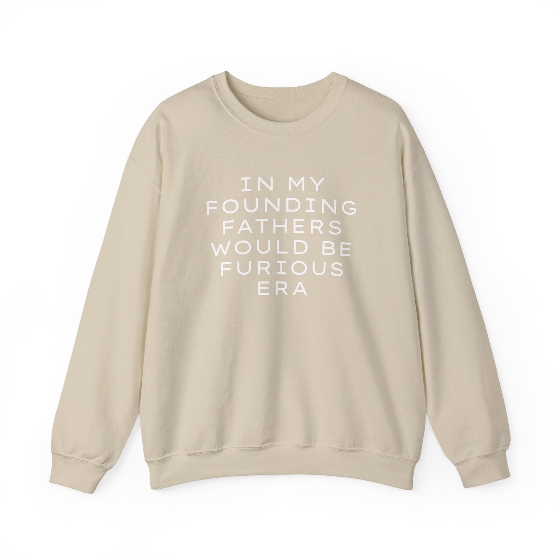 Tan unisex crewneck sweatshirt with “In my founding fathers would be furious era” text in white