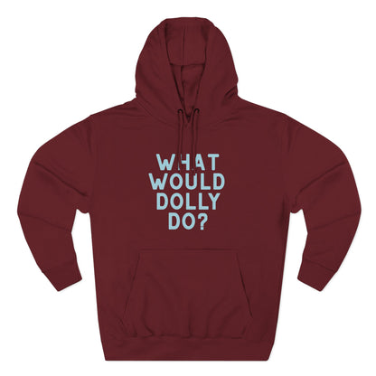A maroon pullover hoodie with a light blue text graphic reading 'WHAT WOULD DOLLY DO?' on the chest, displayed against a solid white background.