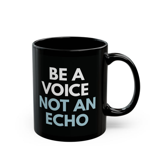 Black ceramic 11 oz coffee or tea mug with "Be a voice, not an echo" white and light blue text
