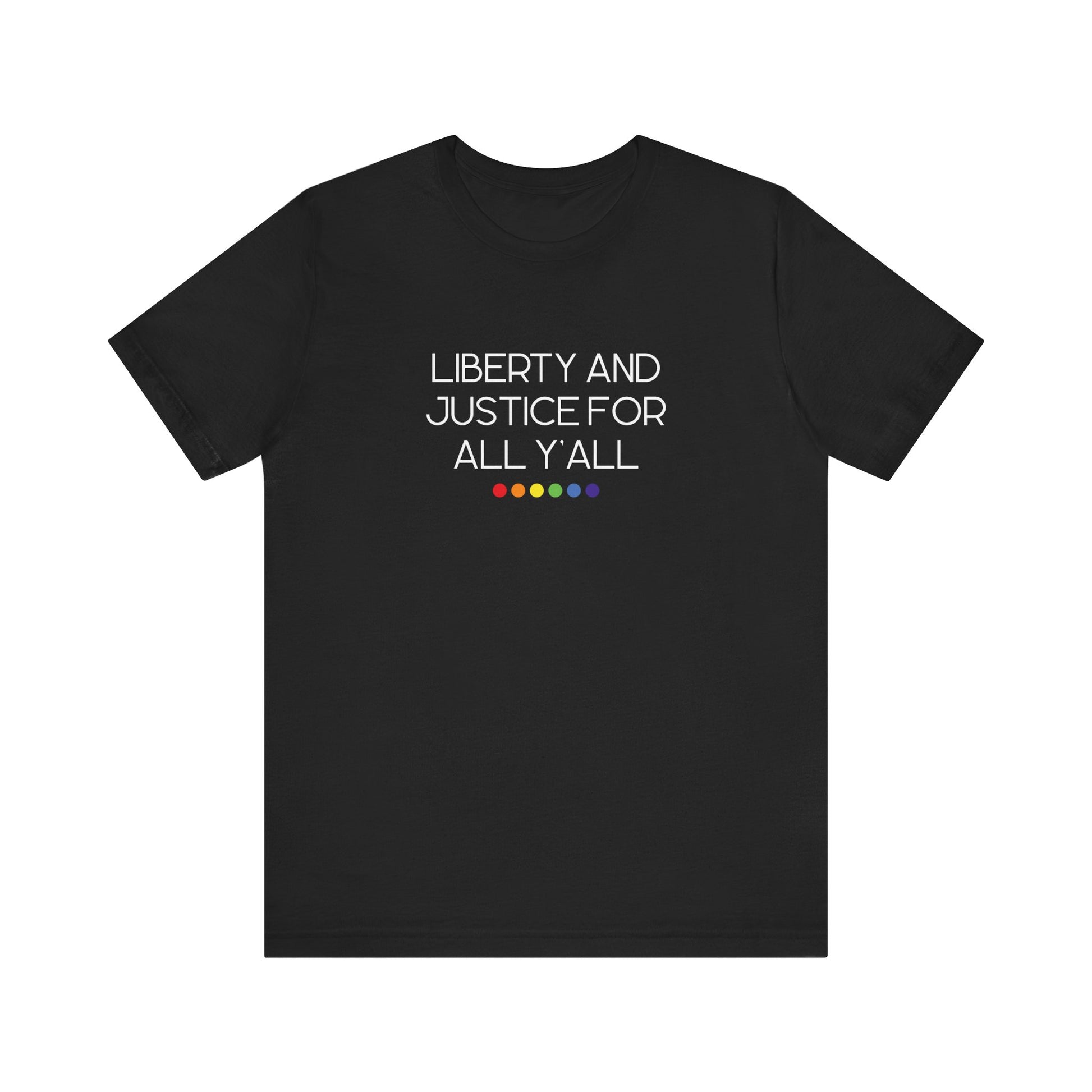 Black t-shirt with 'Liberty and Justice for All Y'all' white text and rainbow dots