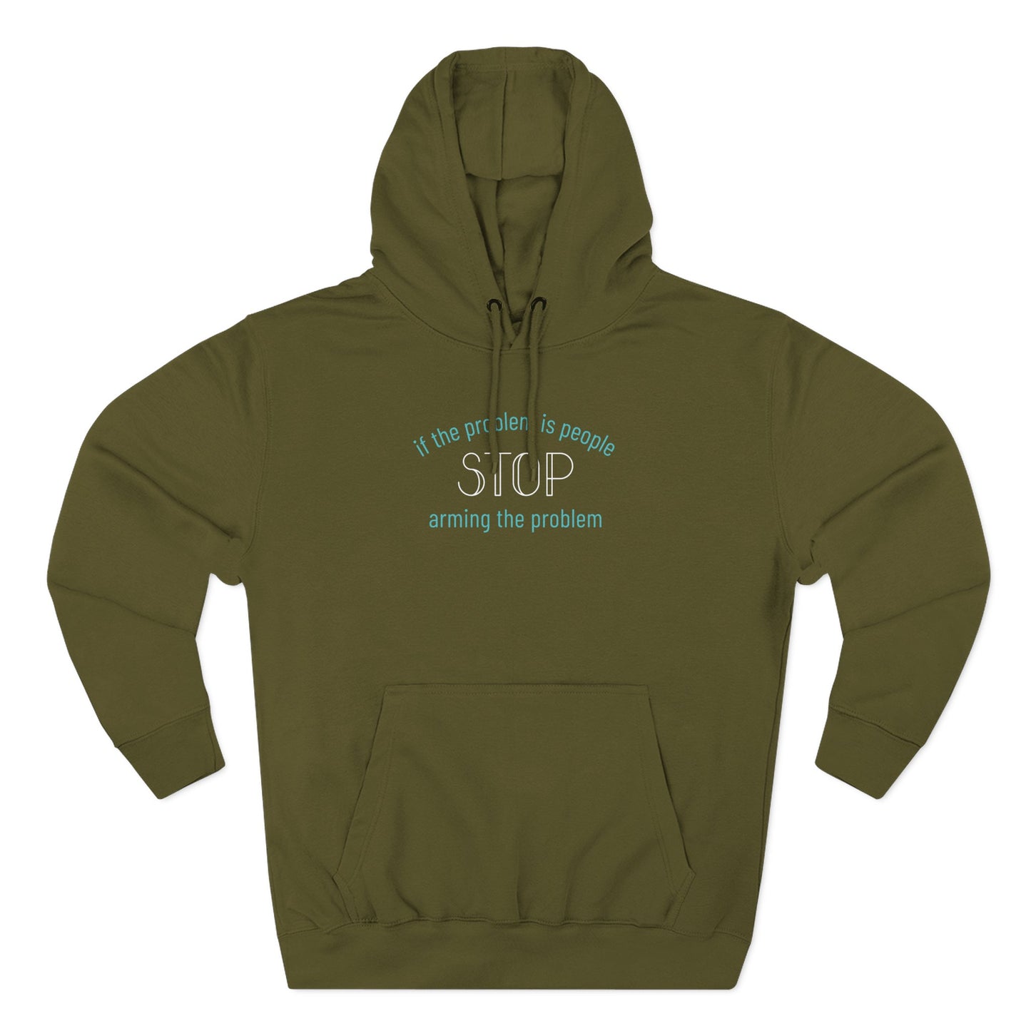 Green hoodie with "if the problem is people stop arming the problem" aqua and white text