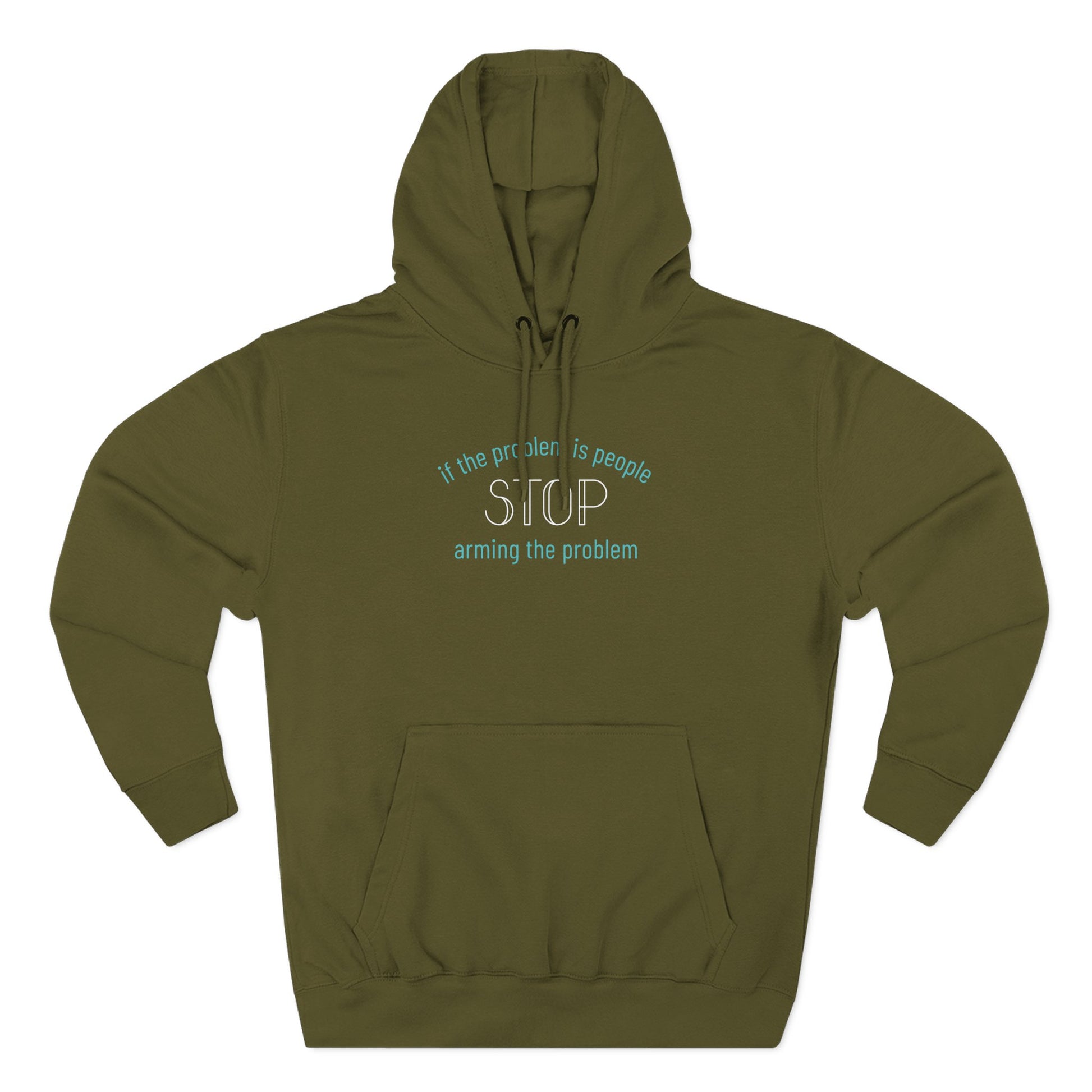Green hoodie with "if the problem is people stop arming the problem" aqua and white text