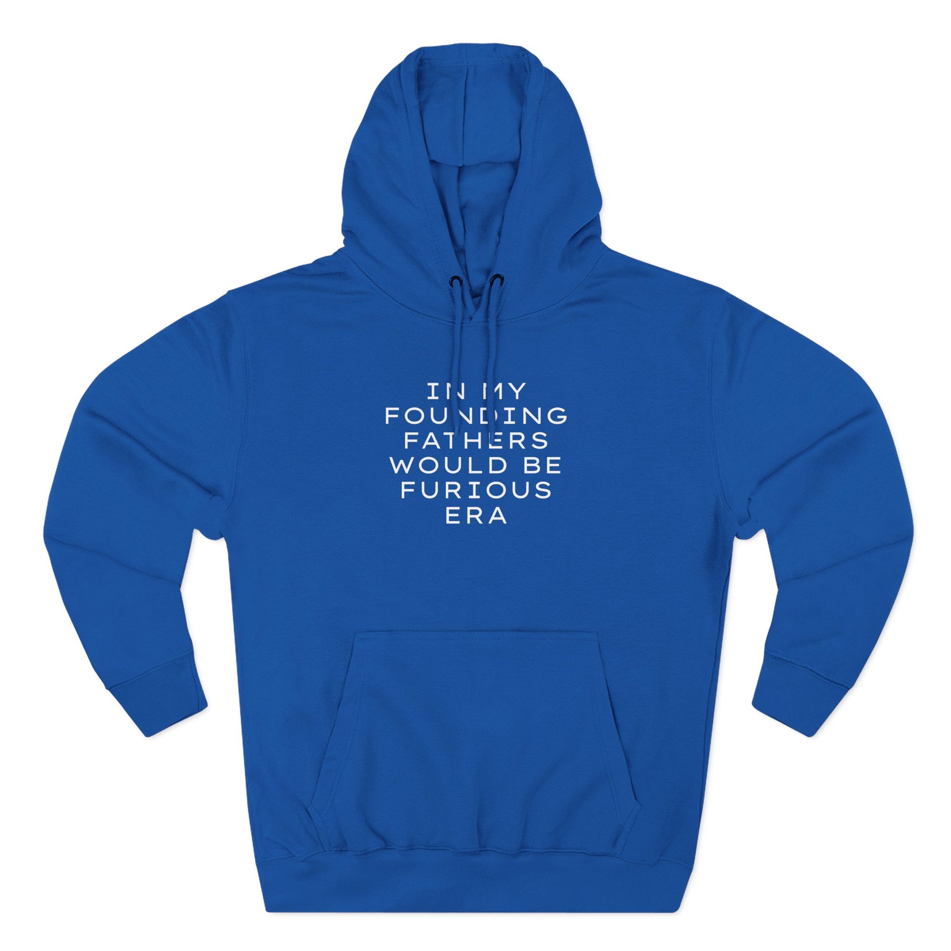 Royal blue hoodie with "in my founding fathers would be furious era" cream text