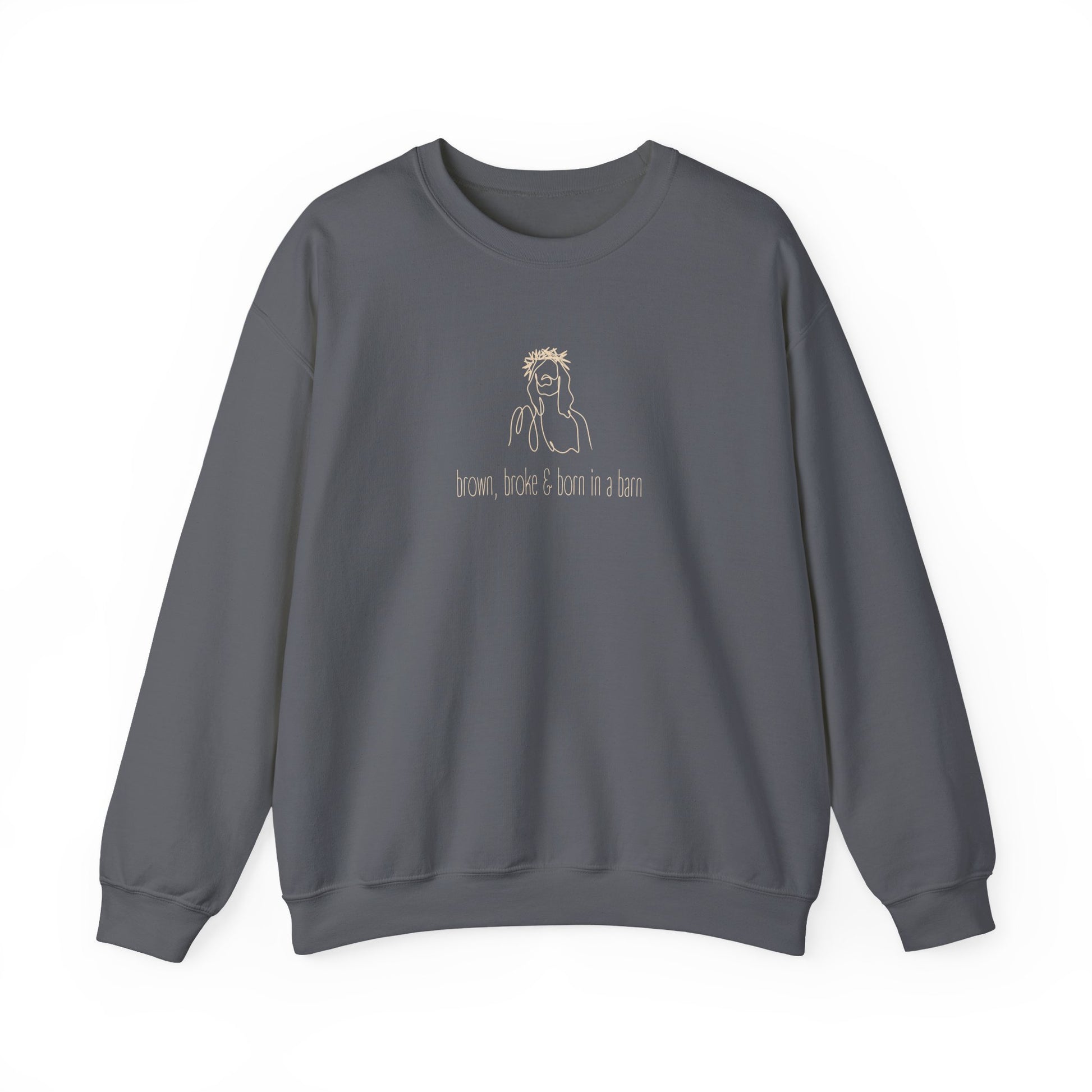 Gray unisex crewneck sweatshirt with a sketch graphic of Jesus and "brown, broke & born in a barn" cream text