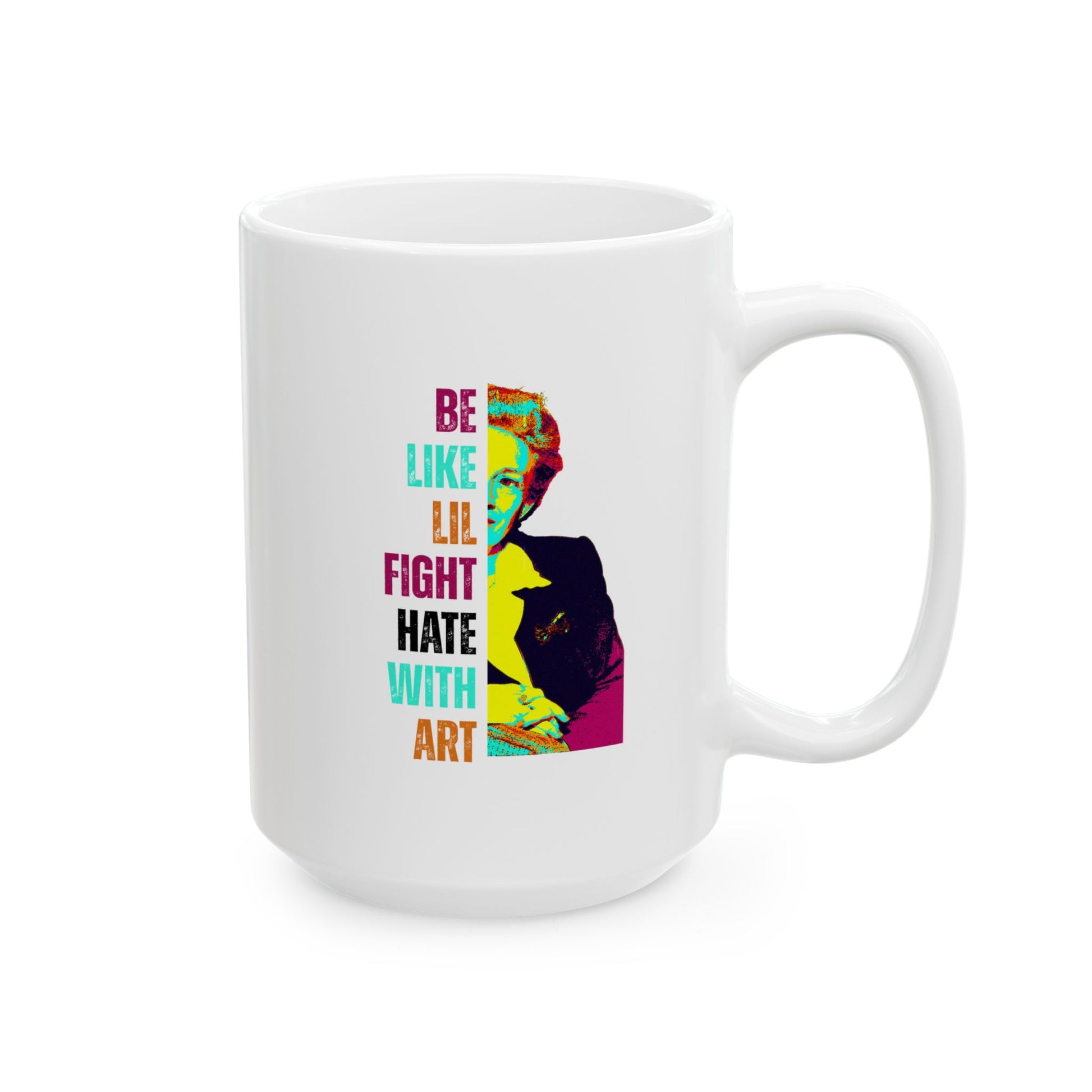 White 15 oz mug with colorful design of Lillian Smith and text "be like lil, fight hate with art"