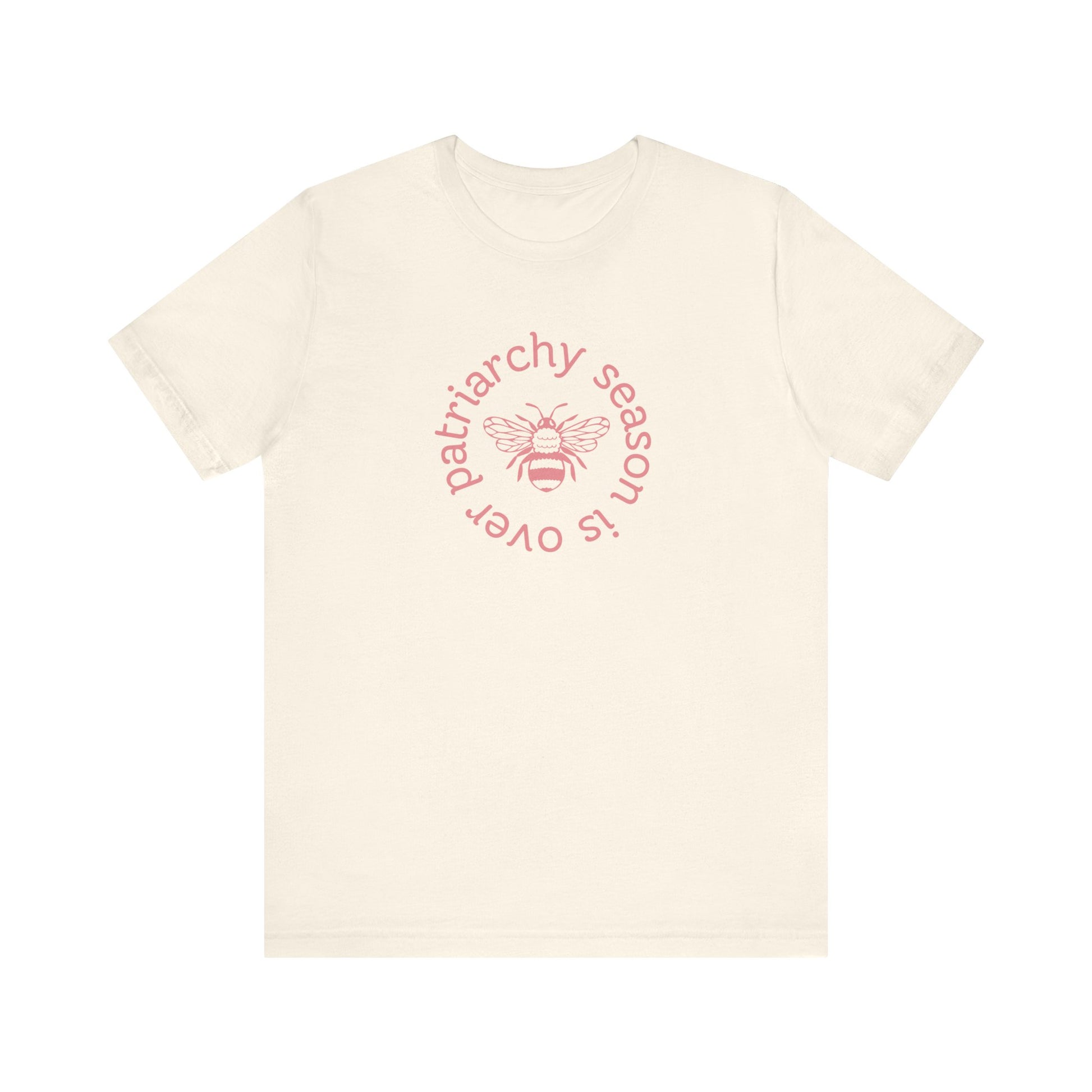 Beige unisex t-shirt with 'Patriarchy season is over' dark pink text and bee graphic