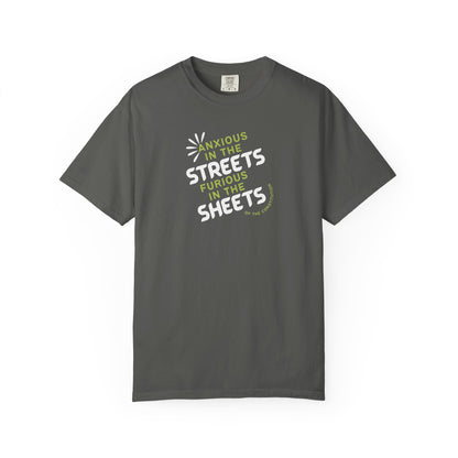 Gray t-shirt with white and lime green text "anxious in the streets furious in the sheets (of the constitution)"