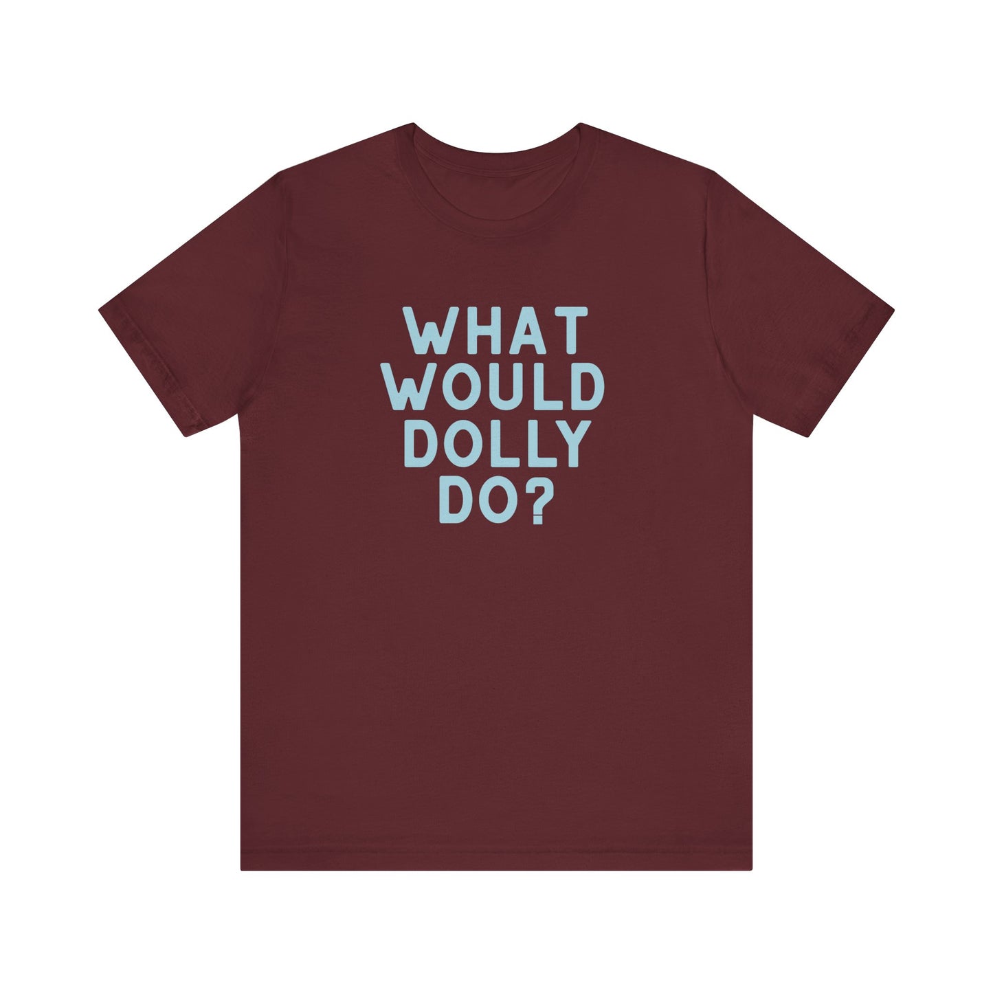 A garnet red short-sleeve t-shirt with the text 'WHAT WOULD DOLLY DO?' printed in light blue on the chest, displayed against a solid white background.