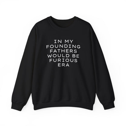 Black unisex crewneck sweatshirt with “In my founding fathers would be furious era” text in white