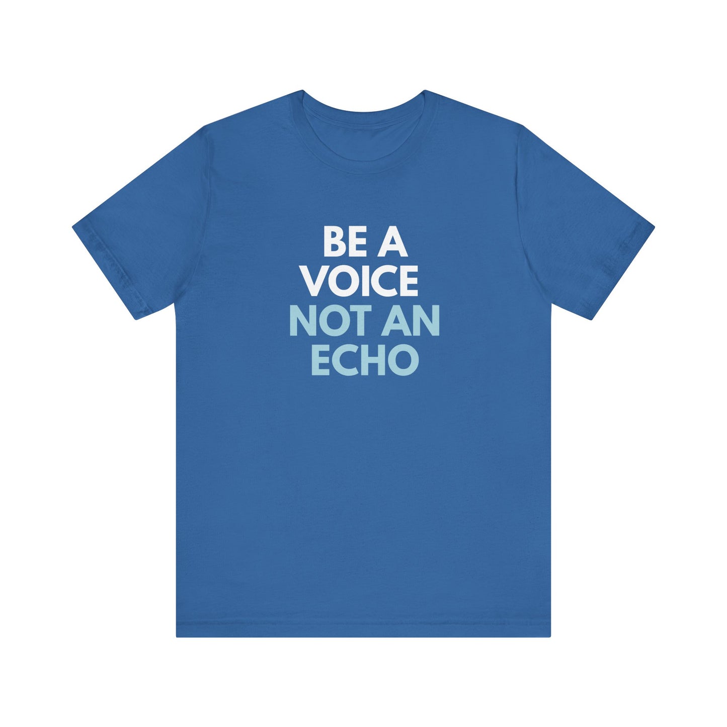 Carolina blue t-shirt with 'Be a voice not an echo' text in white and light blue