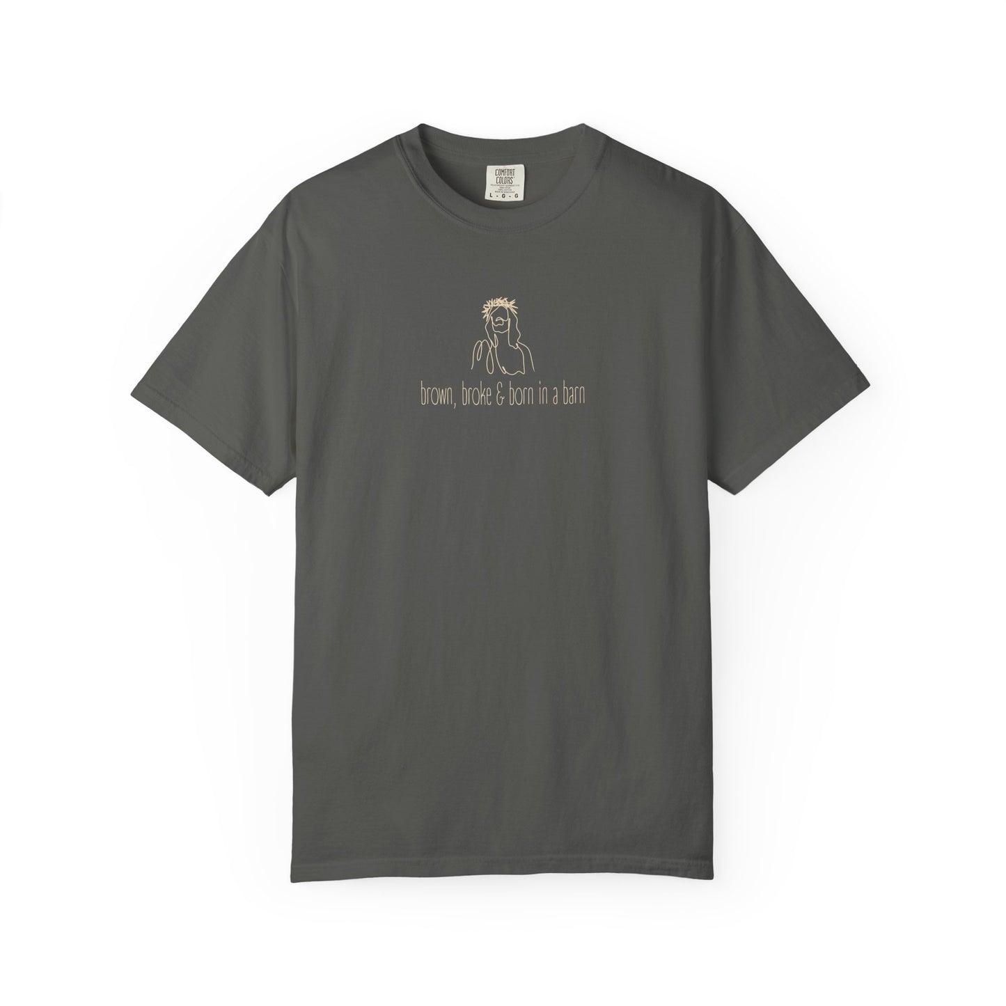 Gray unisex Comfort Colors t-shirt with Jesus sketch graphic and "brown, broke & born in a barn" in cream text
