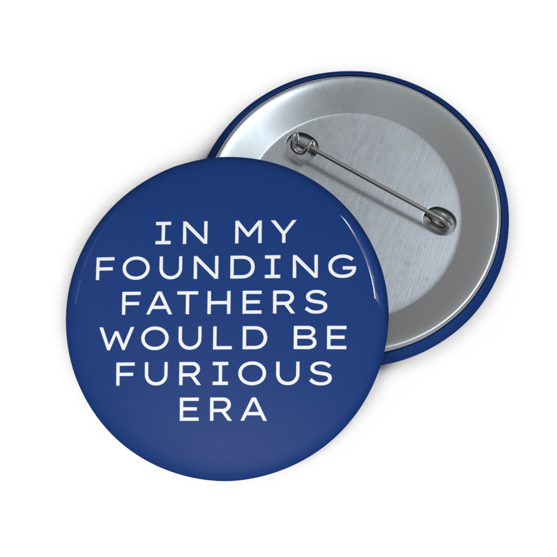 Navy blue pin button with "In my founding fathers would be furious era" text in white