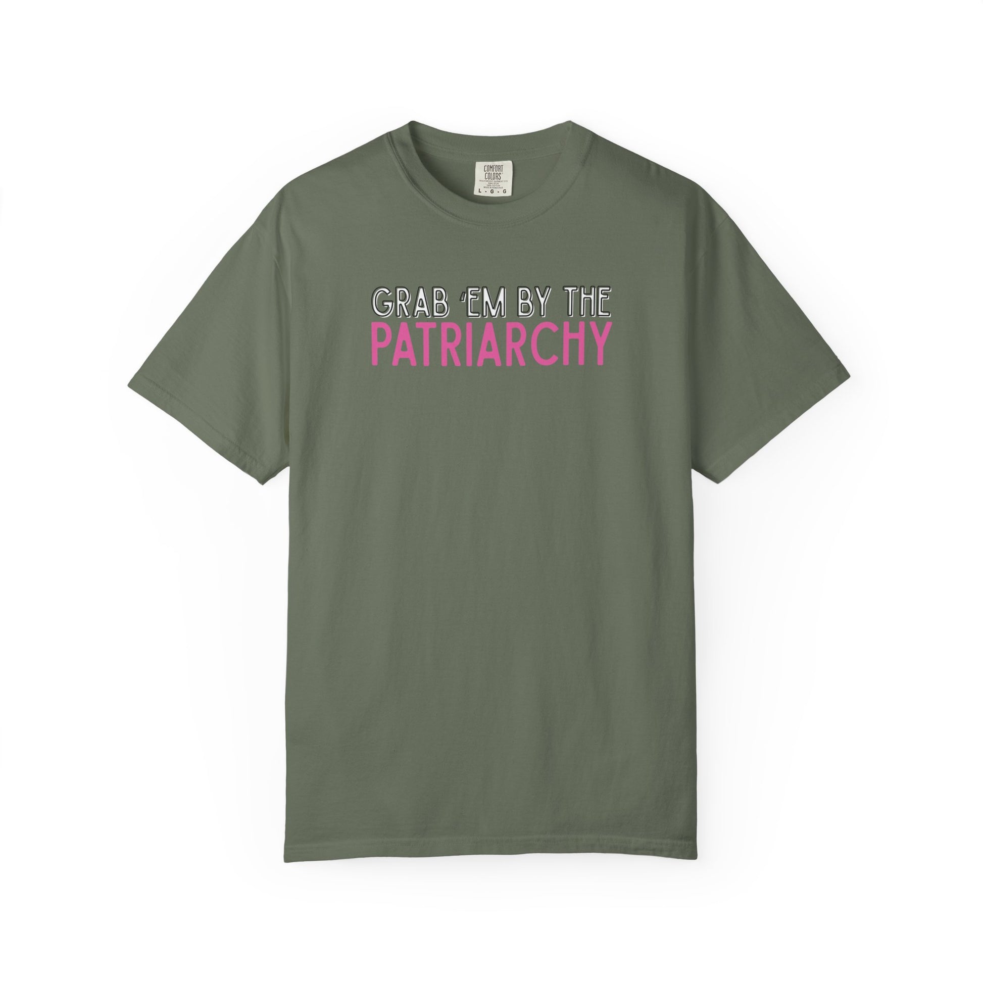 Military green unisex Comfort Colors t-shirt with 'GRAB EM BY THE PATRIARCHY' white, black and pink text