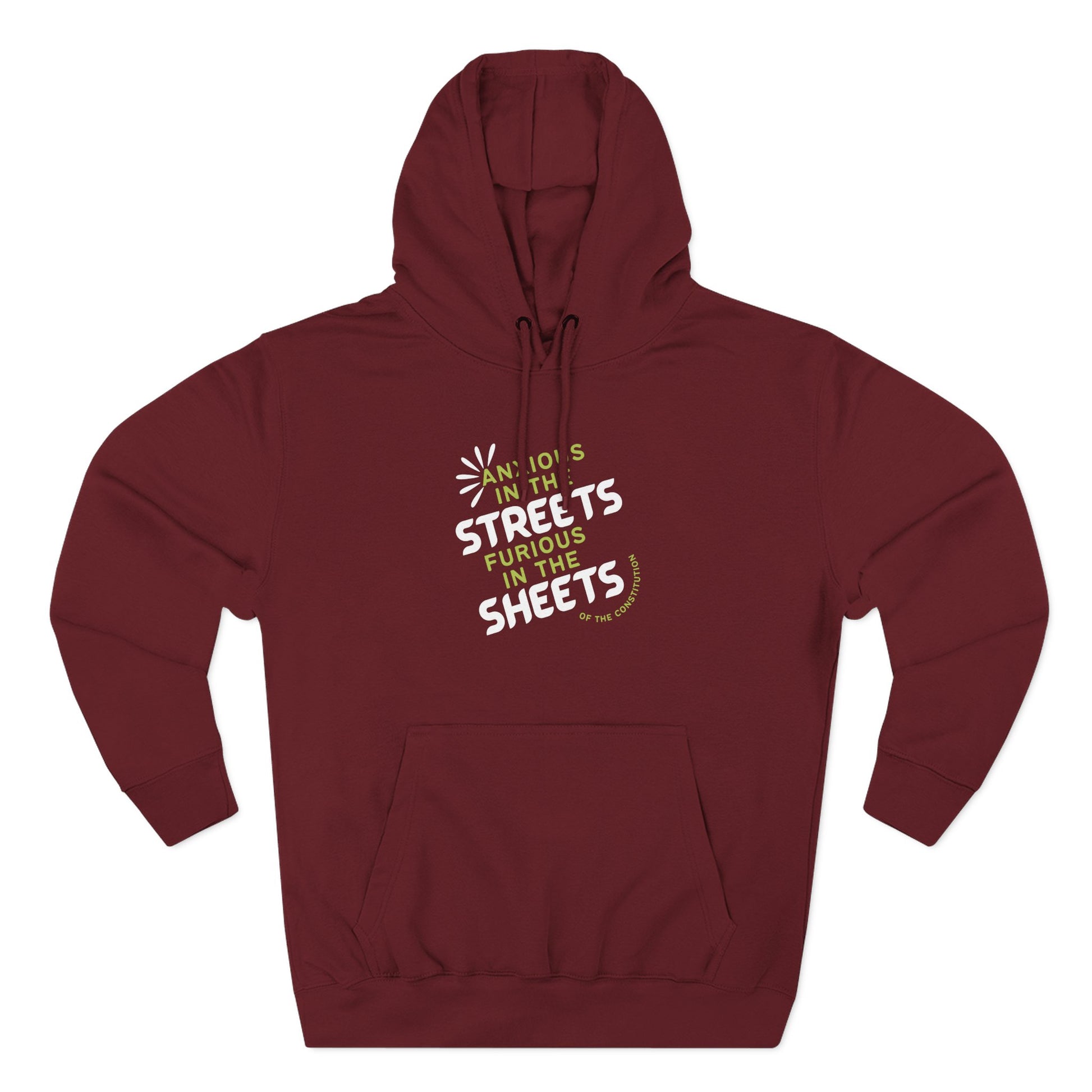 Maroon hoodie with "anxious in the streets furious in the sheets of the constitution" green and white text