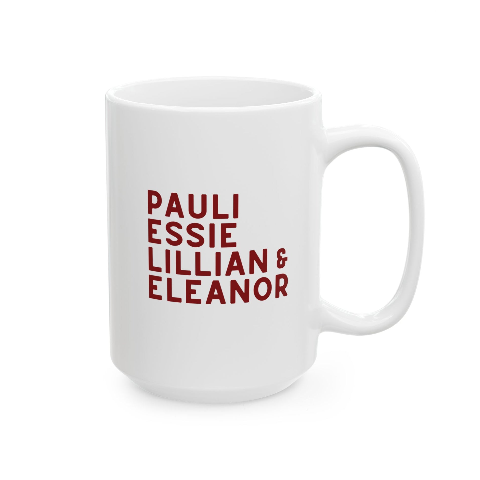 White 15 oz mug with red text "Pauli, Essie, Lillian & Eleanor" 