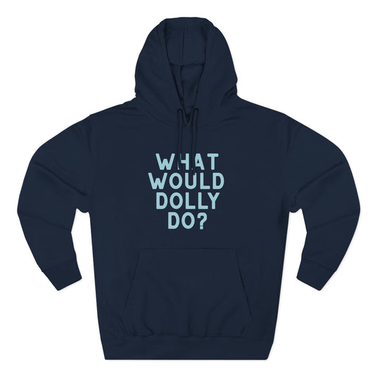 A navy blue pullover hoodie with the phrase 'WHAT WOULD DOLLY DO?' printed on the chest in light blue block letters, displayed against a solid white background.