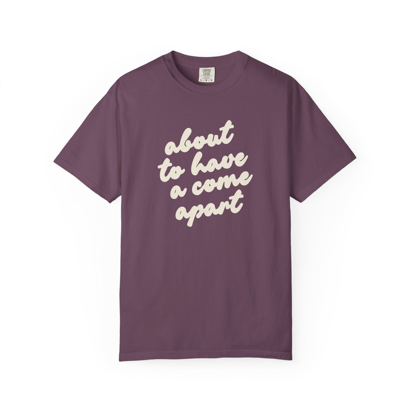 Berry t-shirt with "about to have a come apart" in cream text