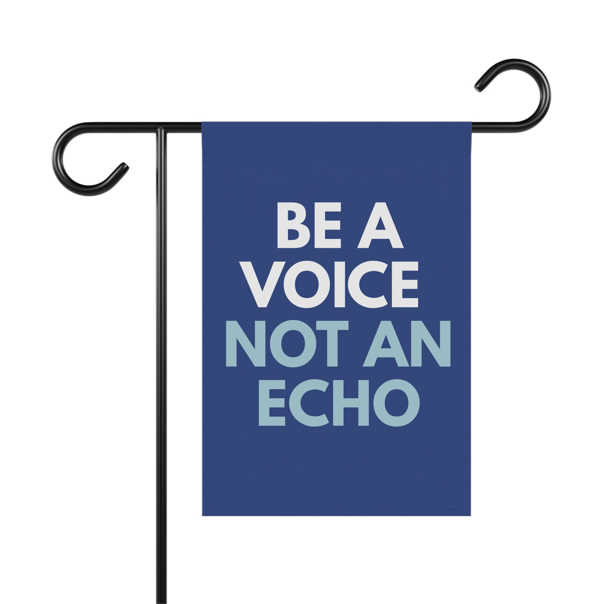 Blue garden flag with 'Be a Voice Not an Echo' white and light blue text