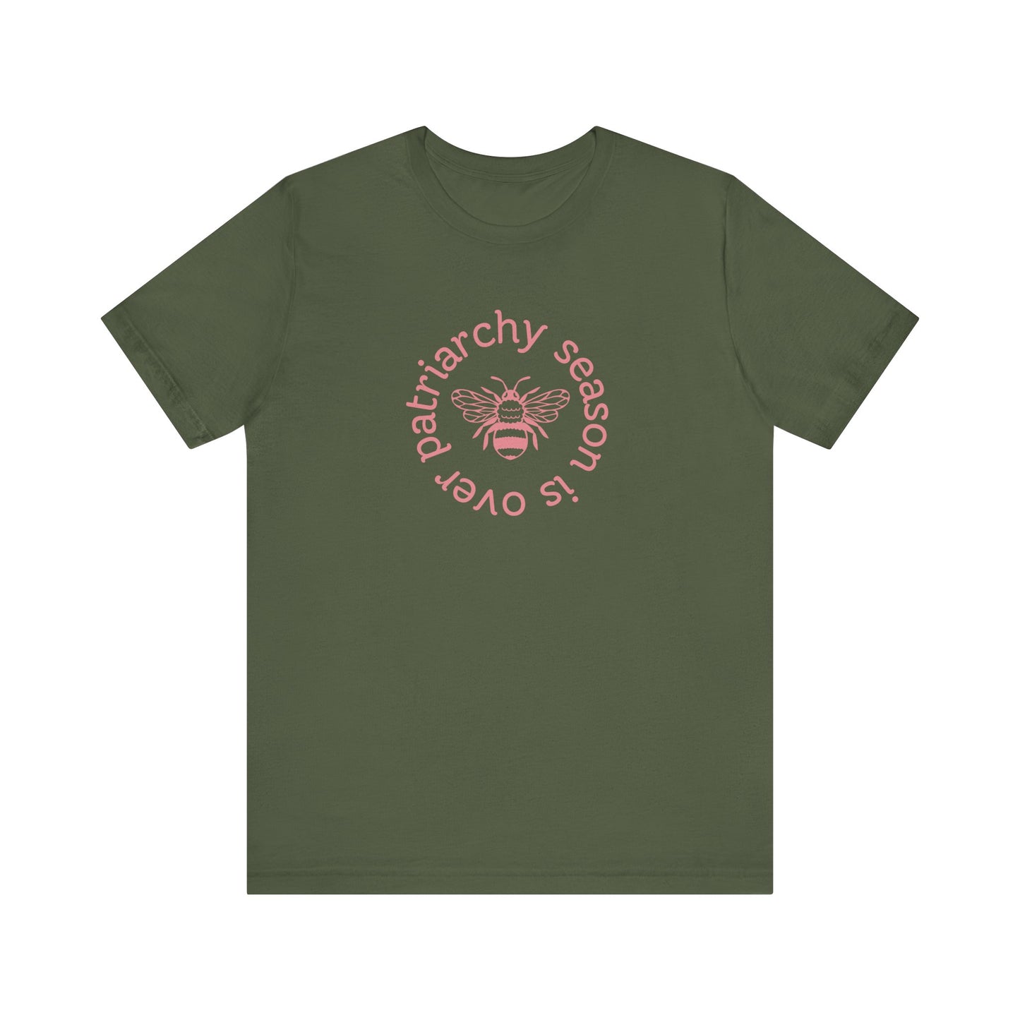 Military green unisex t-shirt with 'Patriarchy season is over' dark pink text and bee graphic