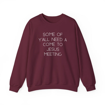 Maroon unisex crewneck sweatshirt with "some of y'all need a come to jesus meeting" in white text