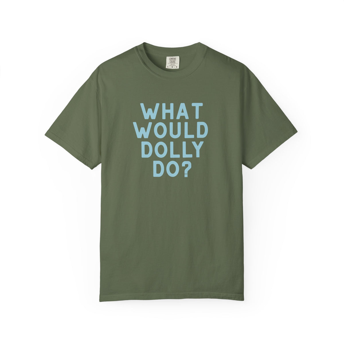 A military green short-sleeve crewneck t-shirt with the text 'WHAT WOULD DOLLY DO?' printed in a matching light blue font on the front, displayed against a clean white background.
