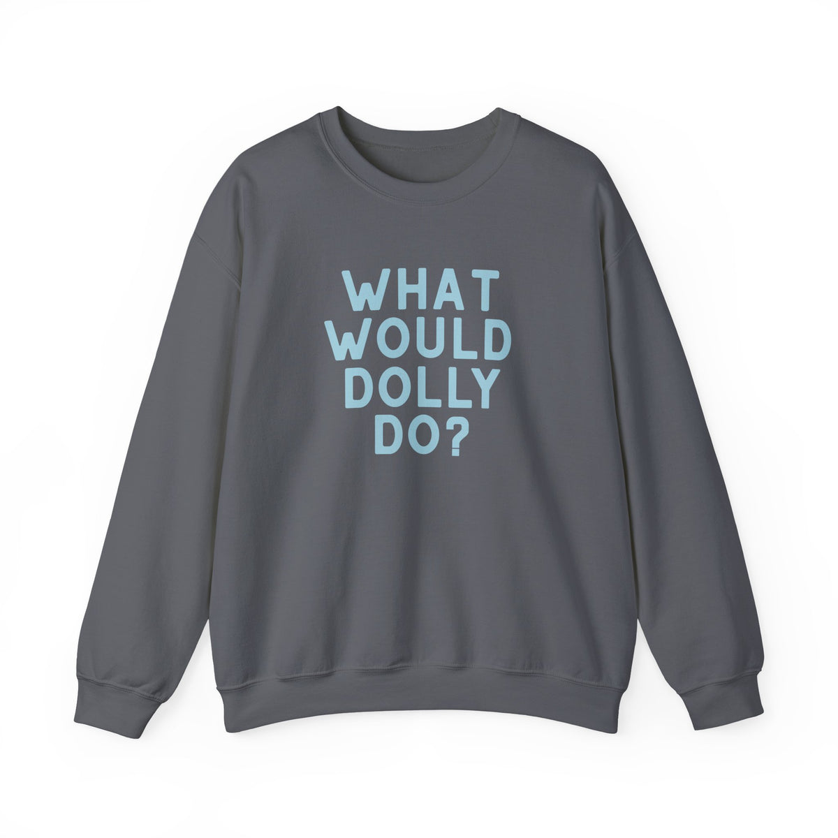 A dark gray crewneck sweatshirt with the text 'WHAT WOULD DOLLY DO?' printed on the chest in light blue, shown against a plain white background.
