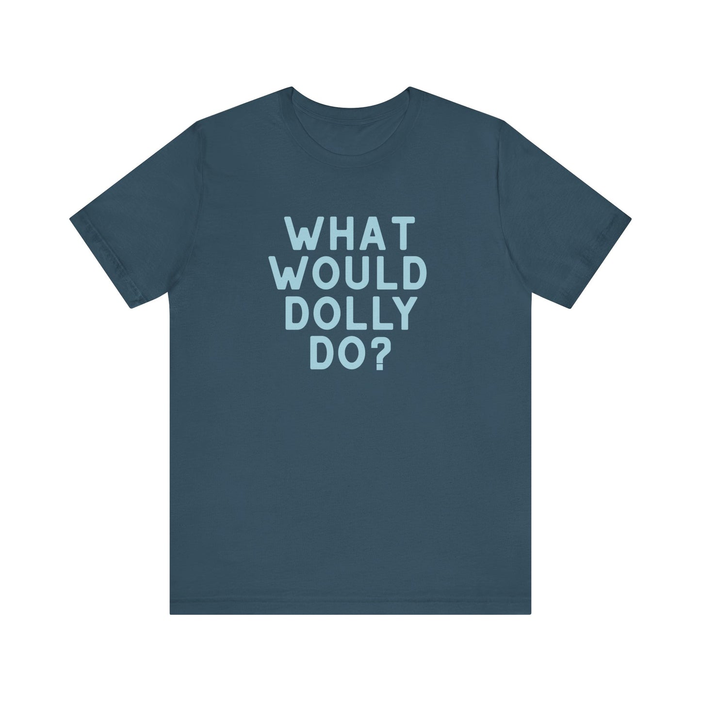 A dark slate blue crewneck t-shirt with the text 'WHAT WOULD DOLLY DO?' printed on the chest in a light blue sans-serif font, displayed on a solid white background.