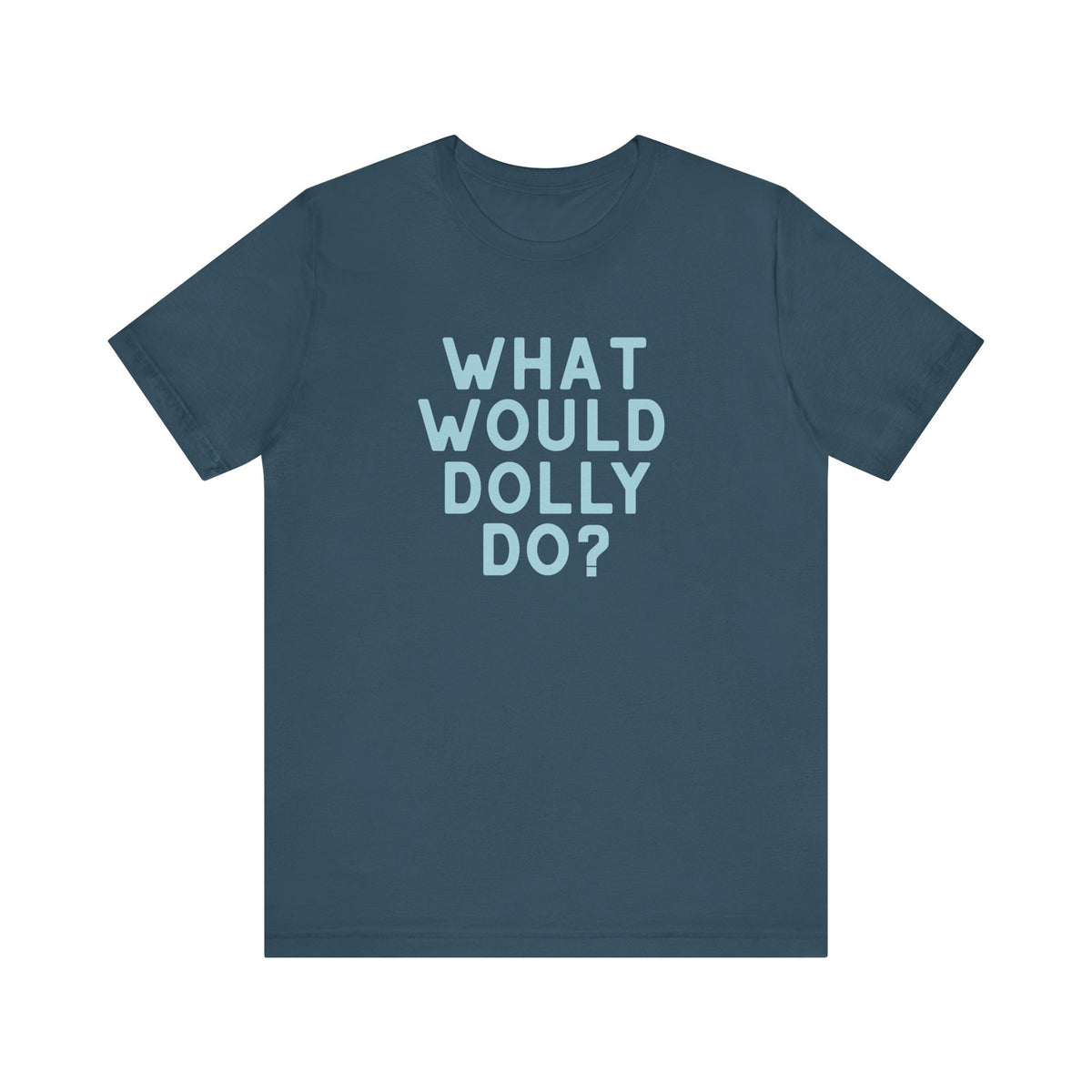 A dark slate blue crewneck t-shirt with the text 'WHAT WOULD DOLLY DO?' printed on the chest in a light blue sans-serif font, displayed on a solid white background.