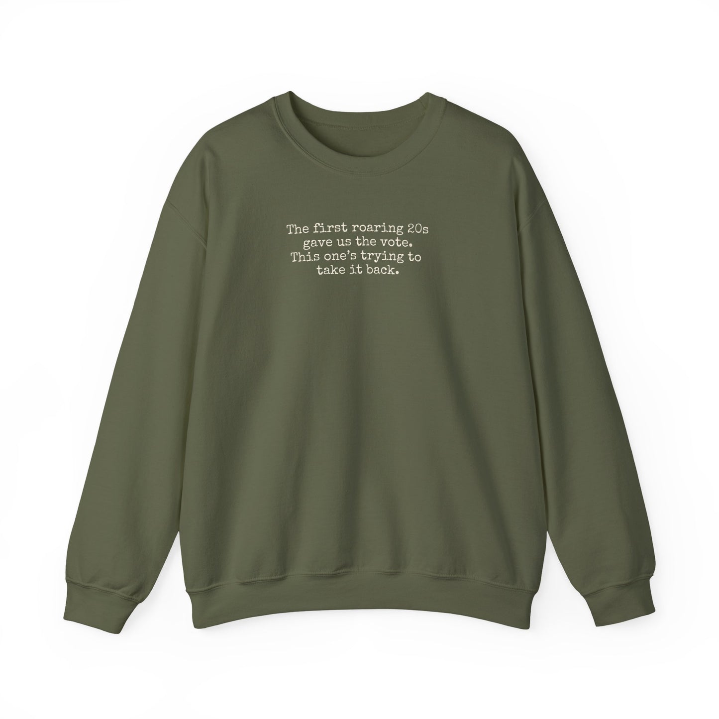 Military green unisex crewneck sweatshirt with "the first roaring 20s gave us the vote. This one's trying to take it back" cream text