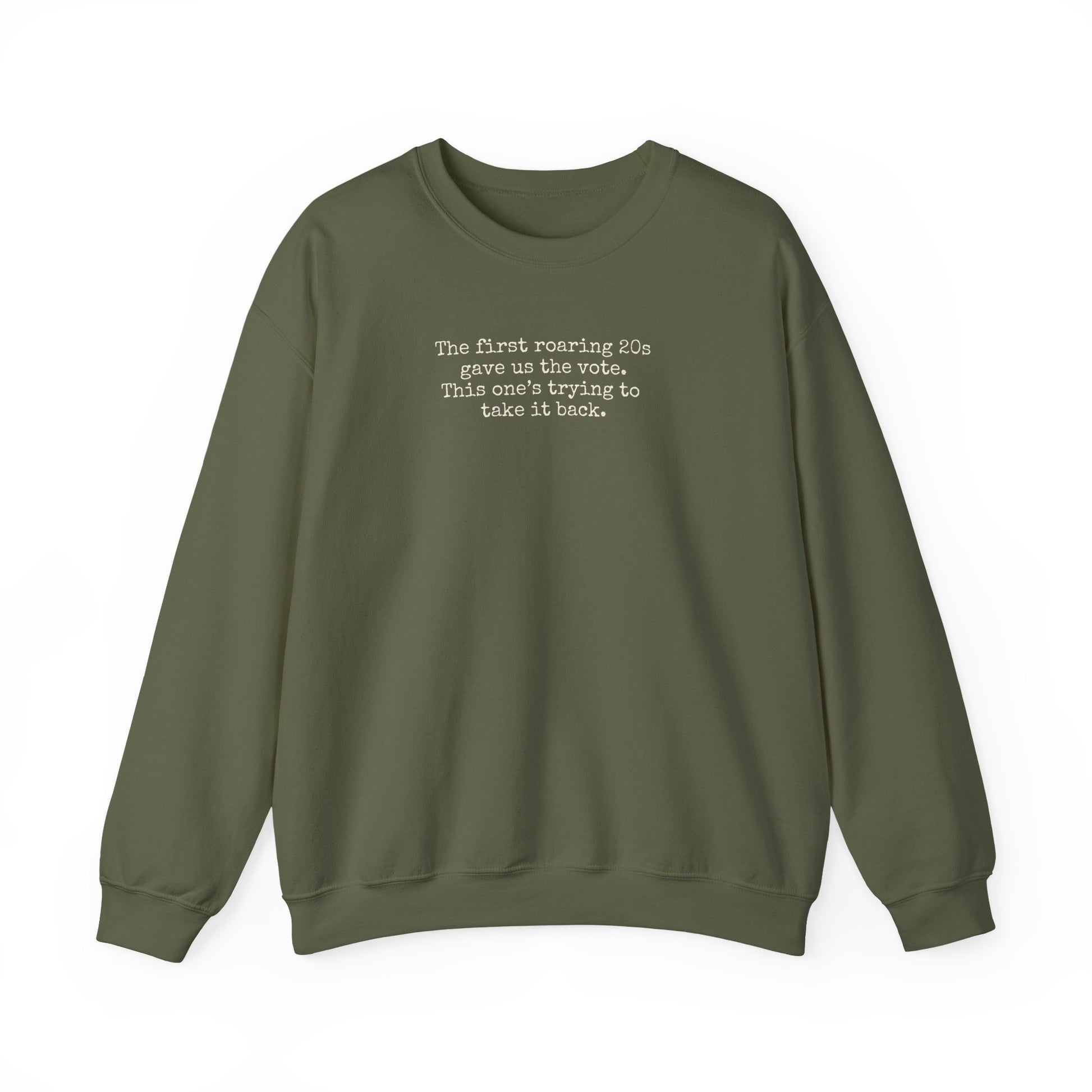 Military green unisex crewneck sweatshirt with "the first roaring 20s gave us the vote. This one's trying to take it back" cream text