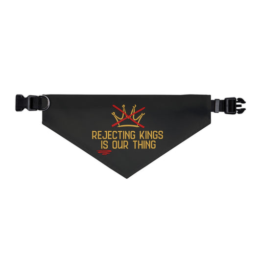 Black dog bandana with gold sketch graphic of a crown with a red X over it and gold text "REJECTING KINGS IS OUR THING"