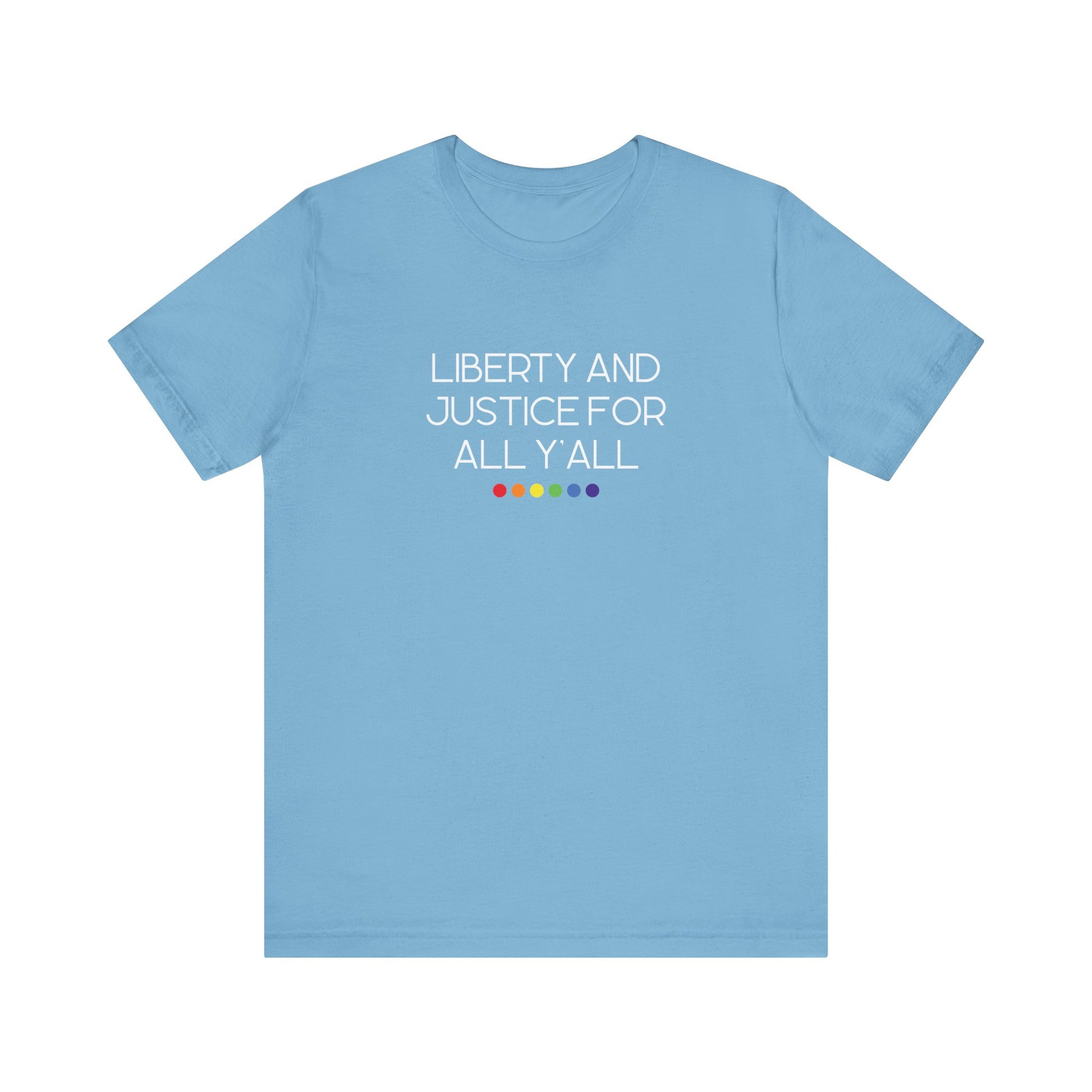 Light blue -shirt with 'Liberty and Justice for All Y'all' white text and rainbow dots