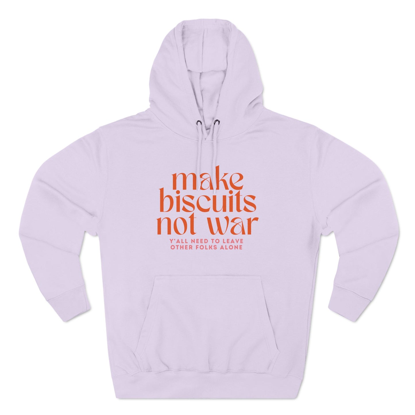 Lavender hoodie with orange text 'make biscuits not war' with smaller pink text "y'all need to leave other folks alone"