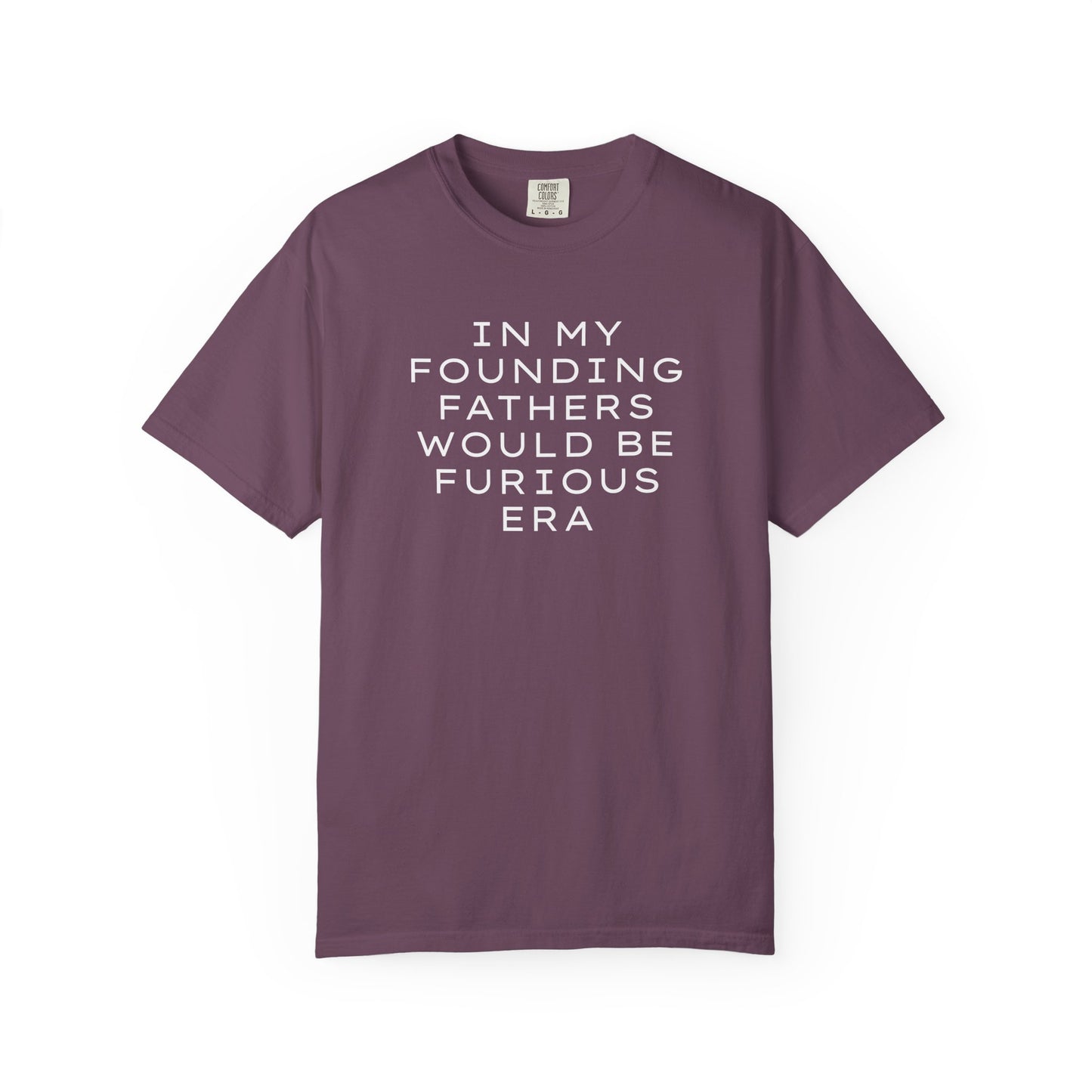 Eggplant unisex Comfort Colors t-shirt  with “In my founding fathers would be furious era” text in white