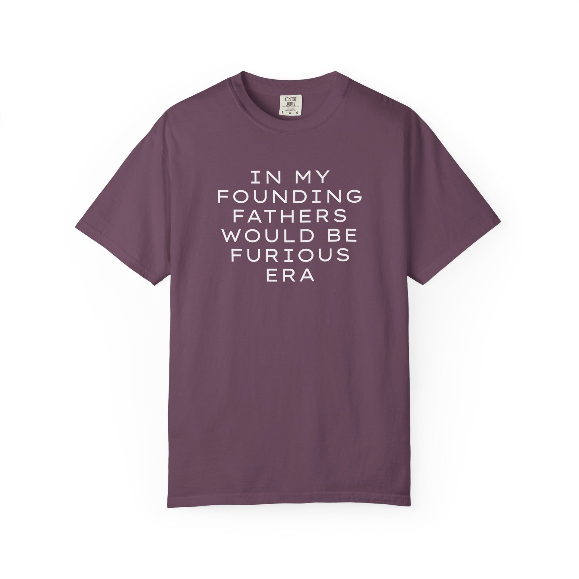 Eggplant unisex Comfort Colors t-shirt  with “In my founding fathers would be furious era” text in white