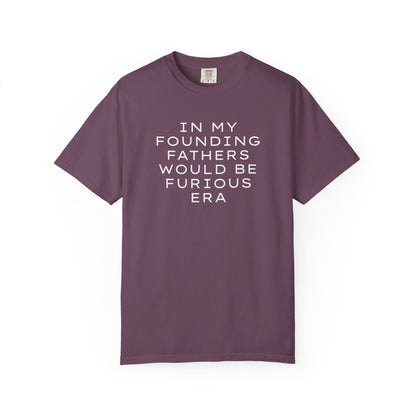 Eggplant unisex Comfort Colors t-shirt  with “In my founding fathers would be furious era” text in white
