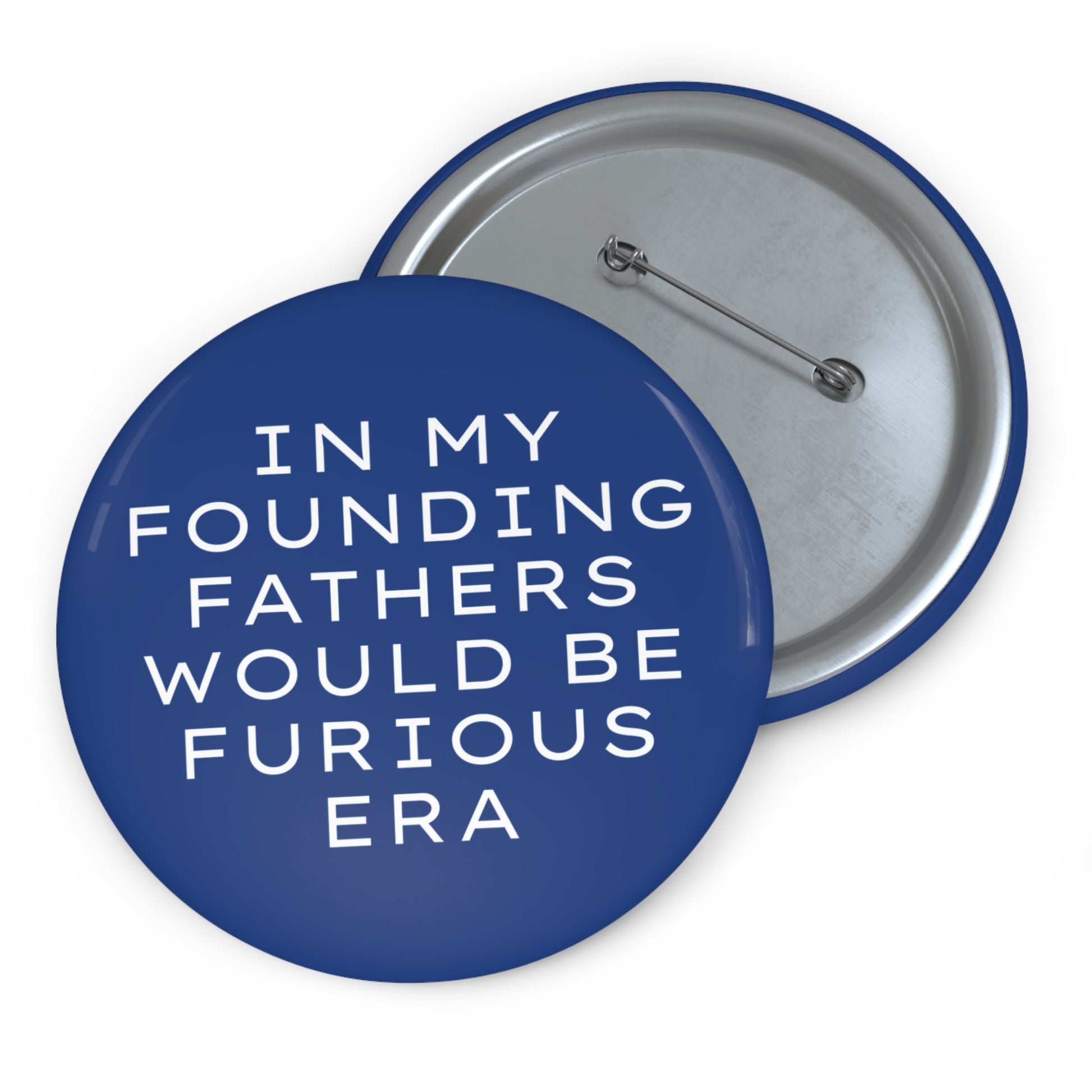 Navy blue pin button with "In my founding fathers would be furious era" text in white
