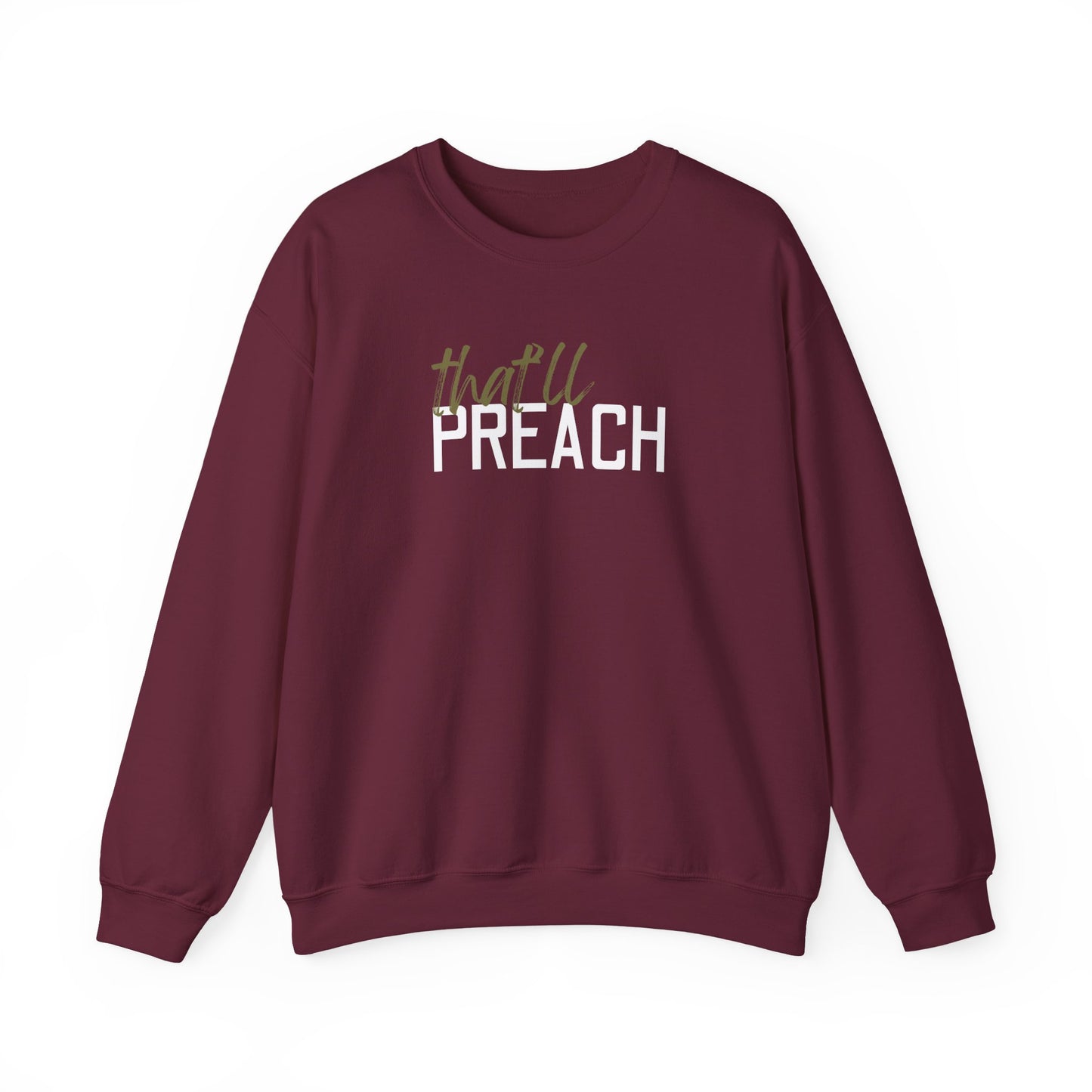 Maroon unisex crewneck sweatshirt with 'that'll PREACH' green and white text