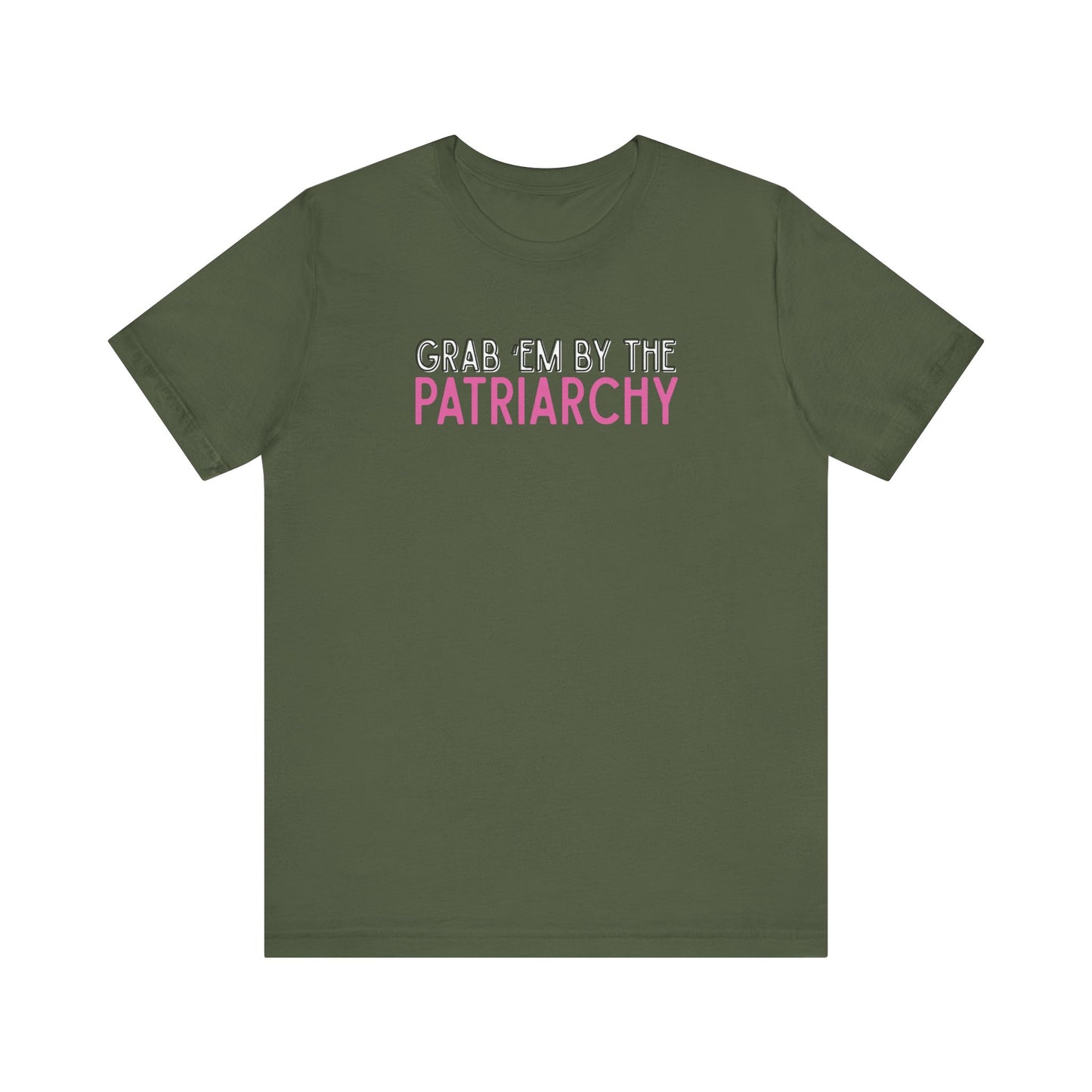 Military green t-shirt with black and hot pink text 'Grab em by the Patriarchy' 