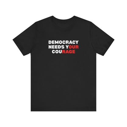Black t-shirt with text 'Democracy Needs Your Courage' in white and red