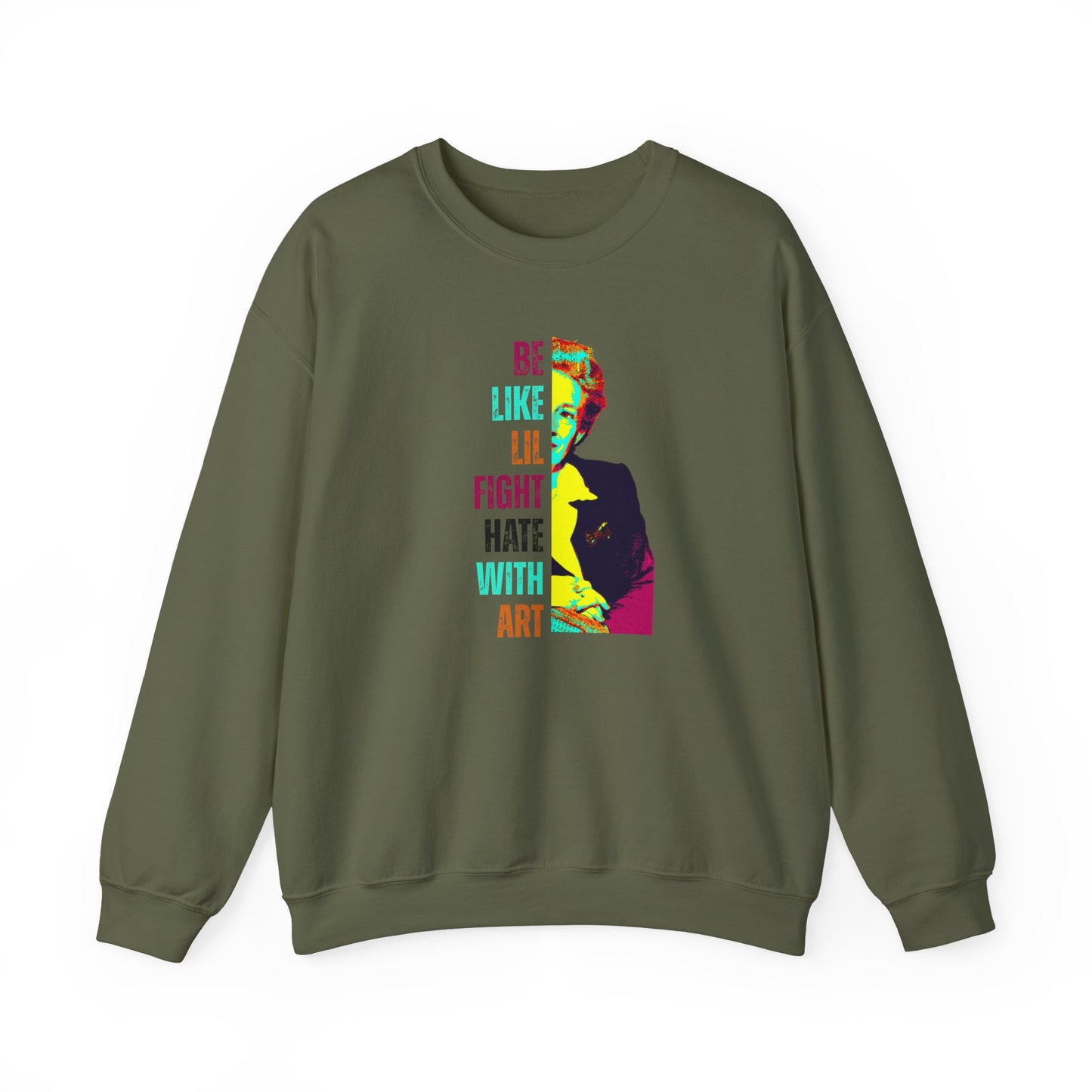 Military green sweatshirt with colorful graphic of Lillian Smith and text "be like lil, fight hate with art"