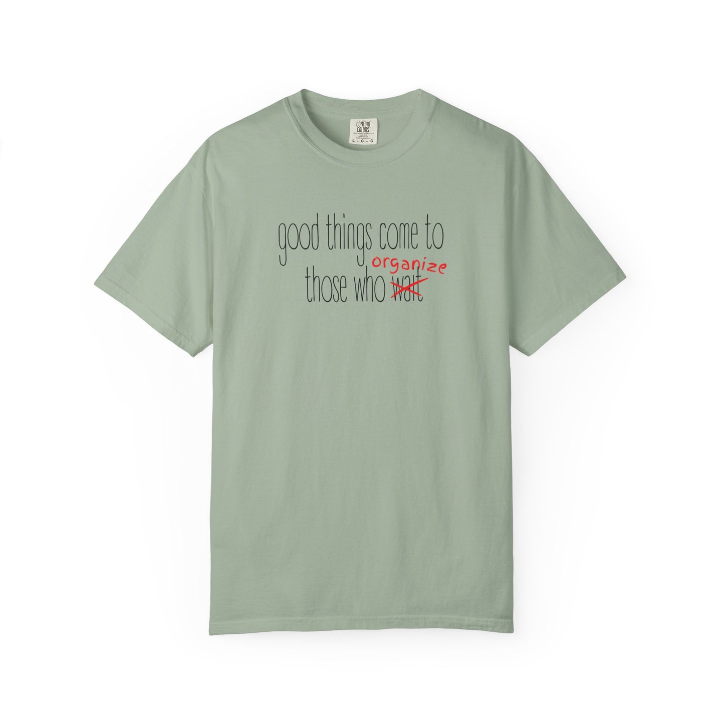 Green unisex t-shirt with "Good things come to those who wait (organize)" in black and red text