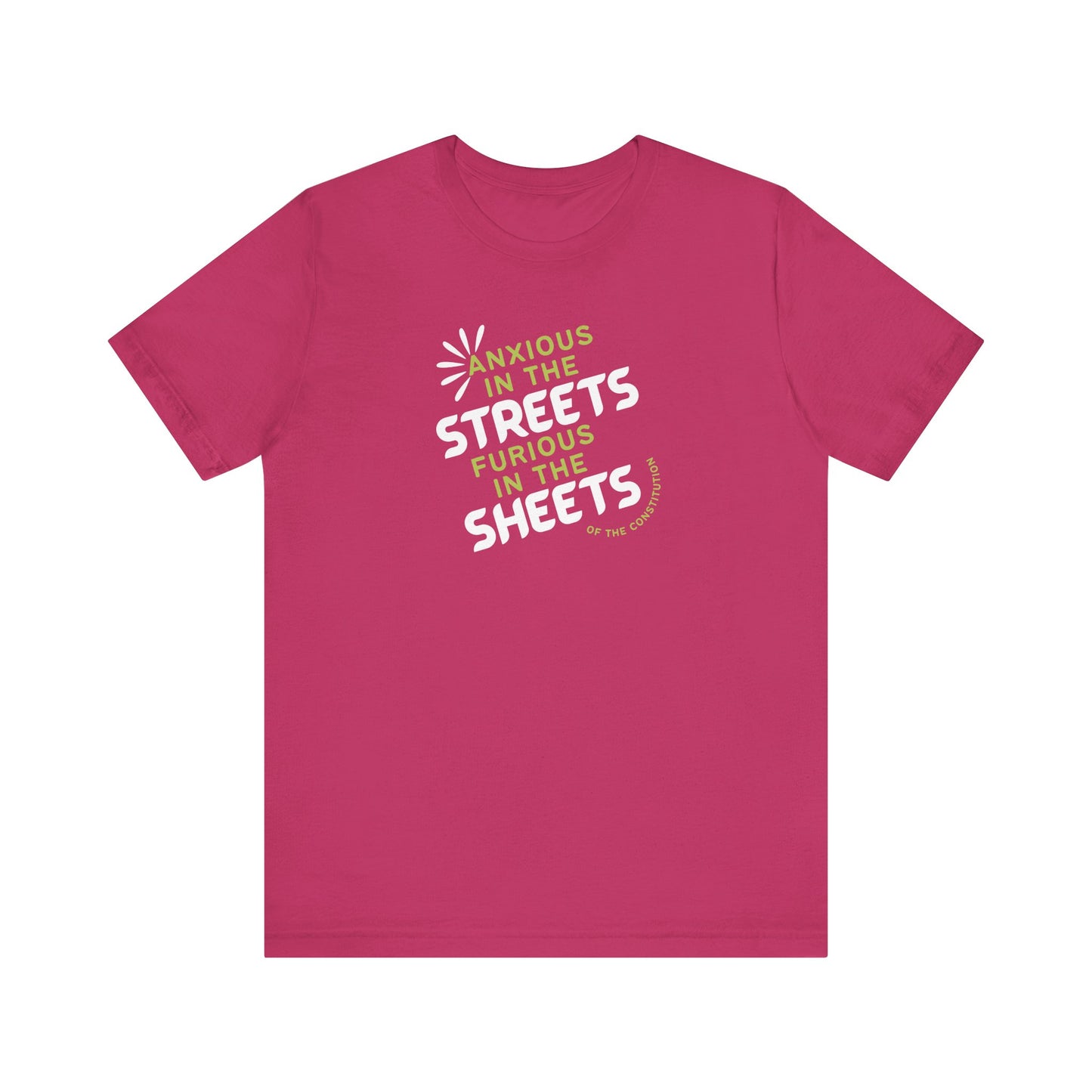 Hot pink t-shirt with white and green text "anxious in the streets, furious in the sheets (of the constitution)"